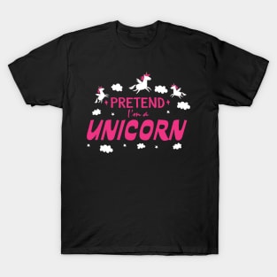 Pretend I'm a Unicorn T-Shirt